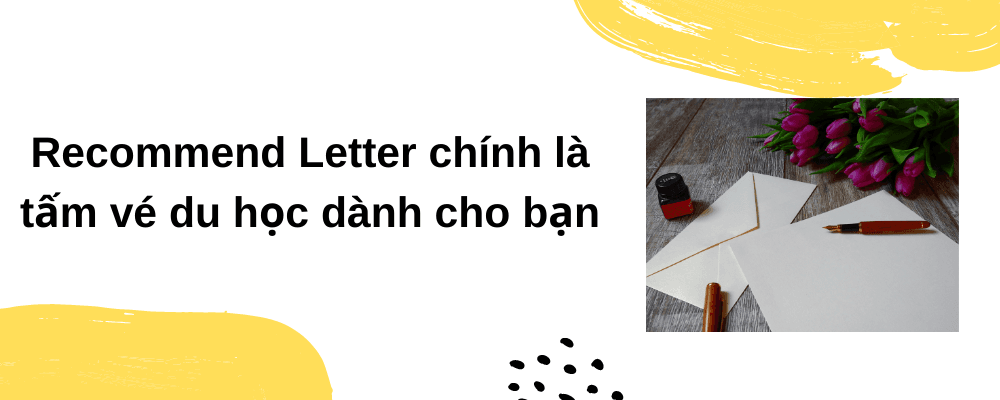 Recommend Letter chính là tấm vé du học dành cho bạn 