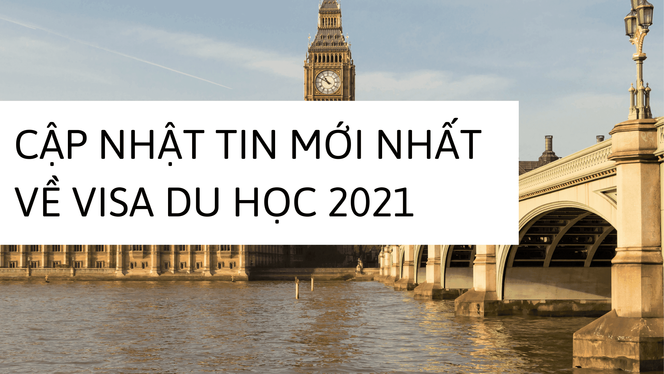 tin tức mới nhất về visa du học Anh 2021